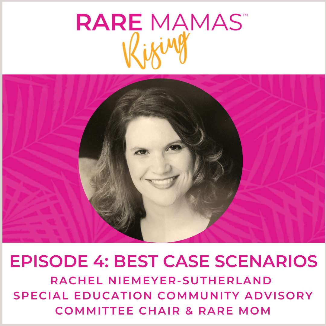 EP04 - Best Case Scenarios with Special Education Community Advisory Committee Chair & Rare Mom Rachel Niemeyer-Sutherland