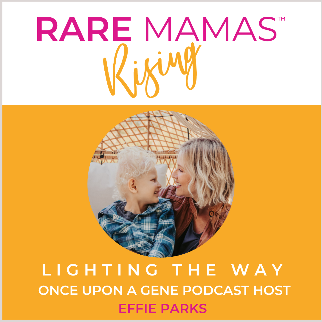 EP05 - Lighting the Way with Once Upon A Gene Podcast Host & Rare Mom Effie Parks
