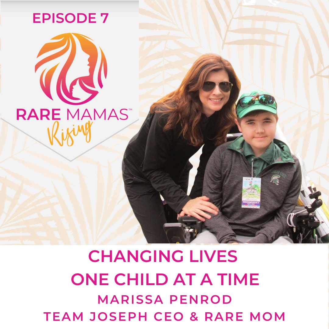 EP07 - Changing Lives One Child at a Time with Team Joseph CEO & Rare Mom Marissa Penrod