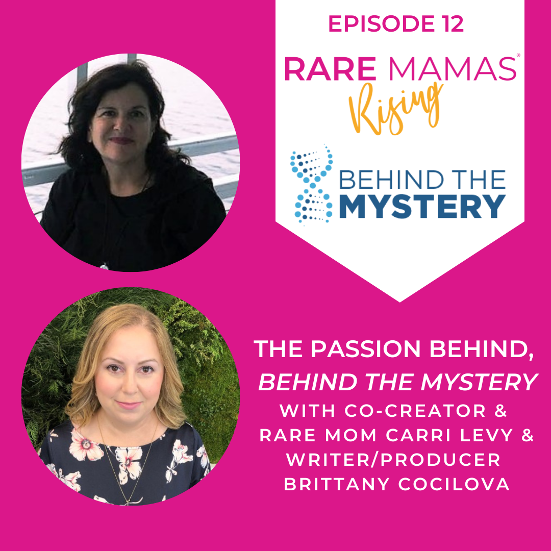 EP12 -  The Passion Behind, Behind the Mystery with Co-Creator & Rare Mom Carri Levy & Writer/Producer Brittany Cocilova