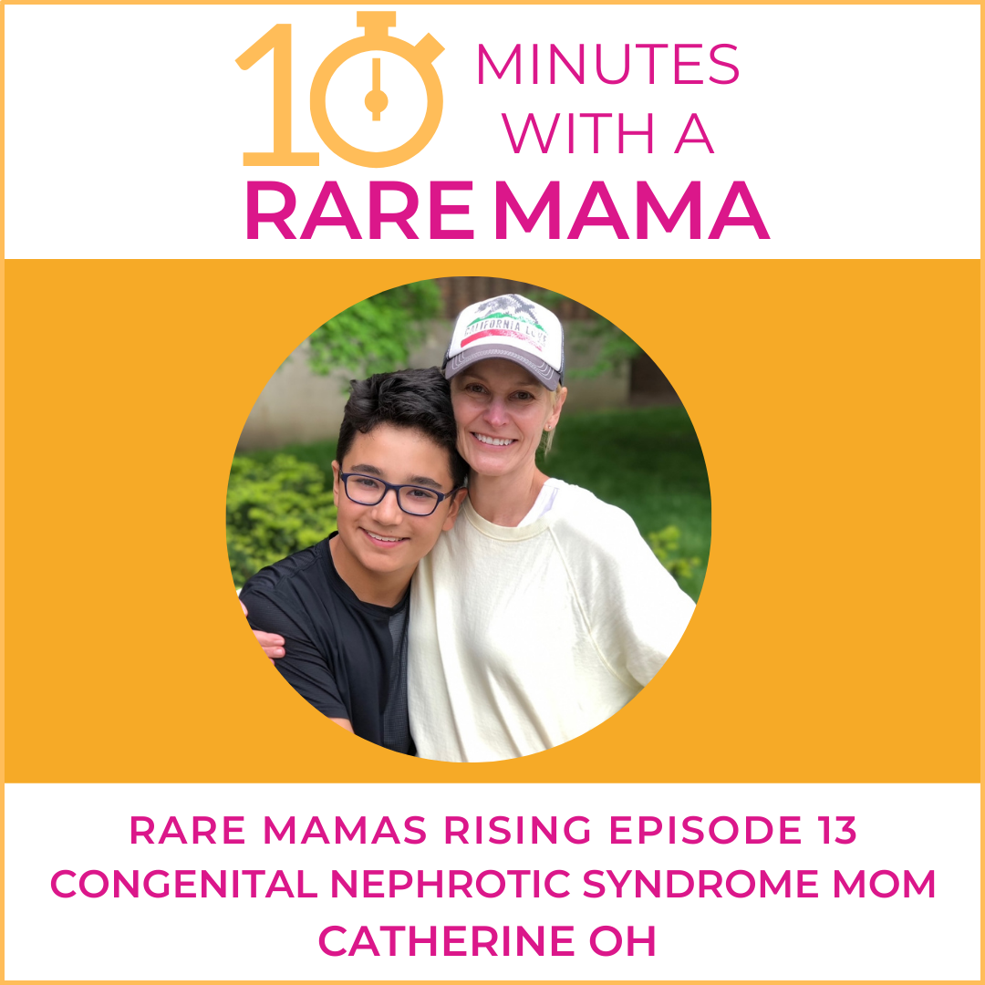 EP13 -  Rare Mamas Rising-10 Minutes with Rare Mama Catherine Oh- Congenital Nephrotic Syndrome Mom