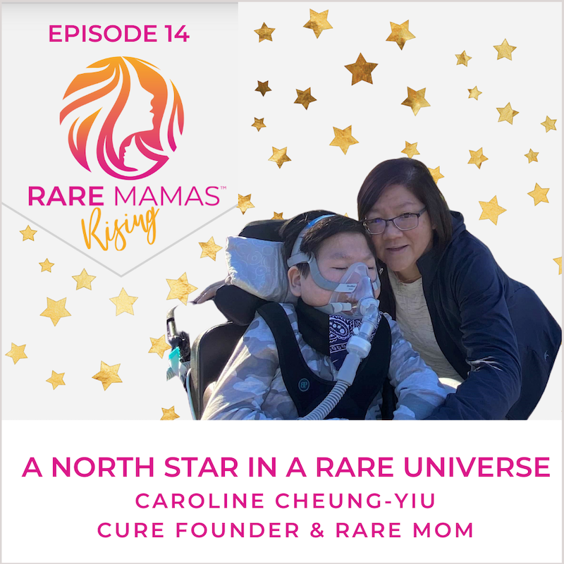 EP14 -  Rare Mamas Rising-A North Star In A Rare Universe with Cure Founder & Rare Mom Caroline Cheung-Yiu