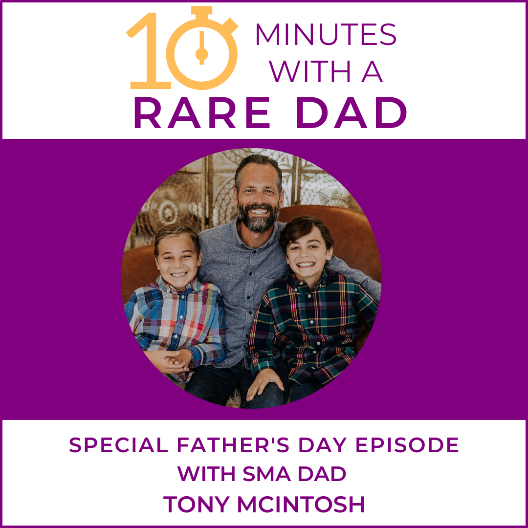 EP16 -  Rare Mamas Rising- Father's Day Episode: 10 Minutes With A Rare Dad- Tony McIntosh, SMA Dad