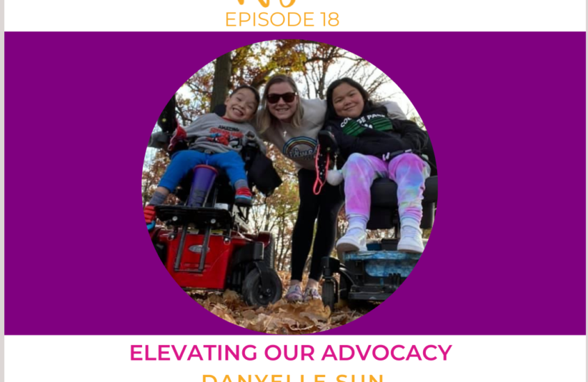 EP18 –  Rare Mamas Rising-Elevating Our Advocacy with Rare Action Network State Ambassador, Cure SMA Social Work Manager, & Rare Mama Danyelle Sun