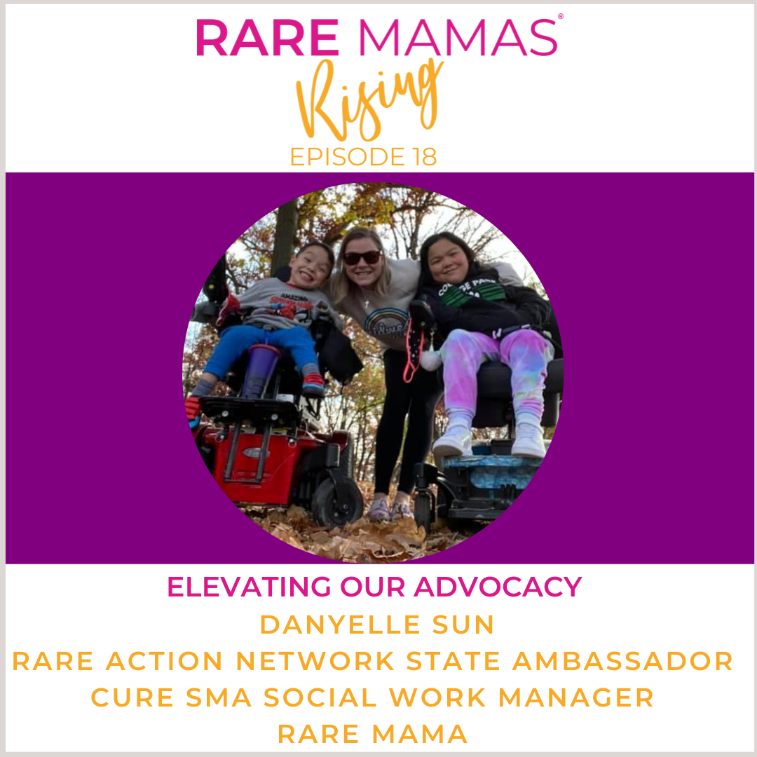 EP18 -  Rare Mamas Rising-Elevating Our Advocacy with Rare Action Network State Ambassador, Cure SMA Social Work Manager, & Rare Mama Danyelle Sun