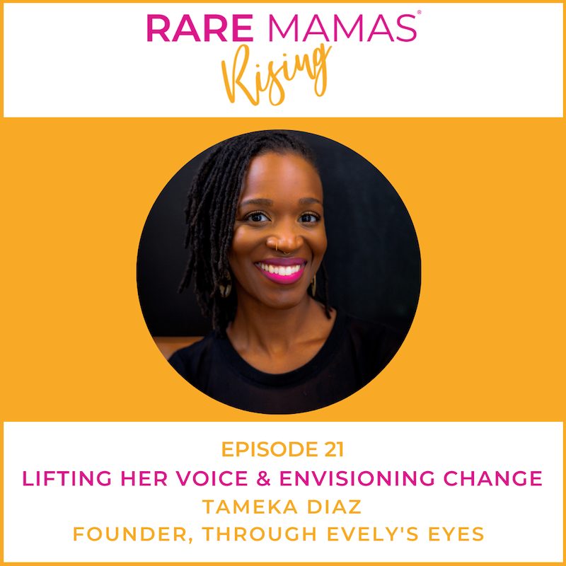 EP21 -  Rare Mamas Rising-Lifting Her Voice & Envisioning Change with Through Evely's Eyes Founder & Rare Mama Tameka Diaz
