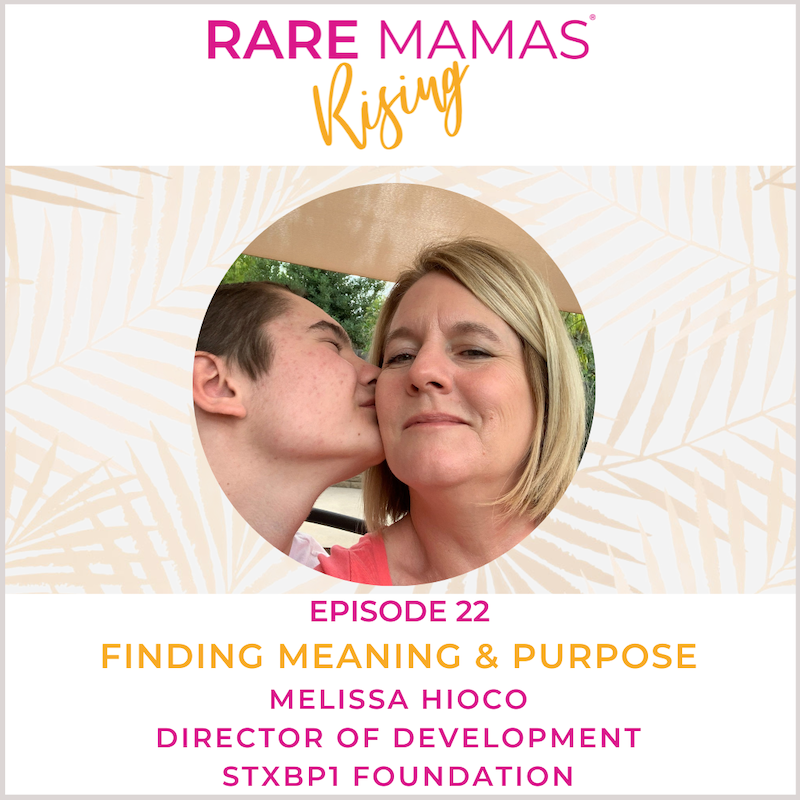 EP22 -  Rare Mamas Rising-Finding Meaning & Purpose with STXBP1 Foundation Director of Development  & Rare Mama Melissa Hioco