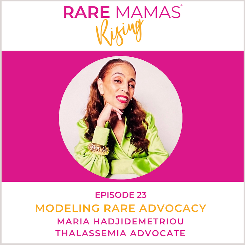 EP23 -  Rare Mamas Rising-Modeling Rare Advocacy with Thalassemia Advocate  & Rare Mama Maria Hadjidemetriou