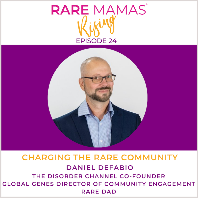 EP24 -  Rare Mamas Rising-Charging the Rare Community with The Disorder Channel Co-Founder, Global Genes Director of Community Engagement, Menkes Syndrome Advocate & Rare Dad Daniel DeFabio
