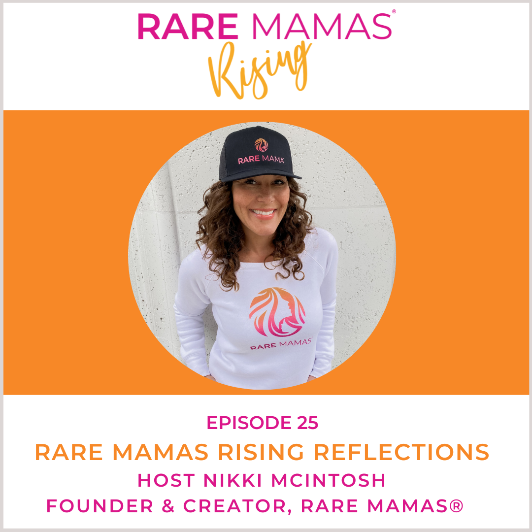 EP25 -  Rare Mamas Rising Reflections with Rare Mamas Creator, Podcast Host & Rare Mama Nikki McIntosh