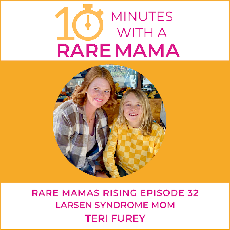 EP32 -  Rare Mamas Rising-10 Minutes With A Rare Mama- Teri Furey, Larsen Syndrome Mom