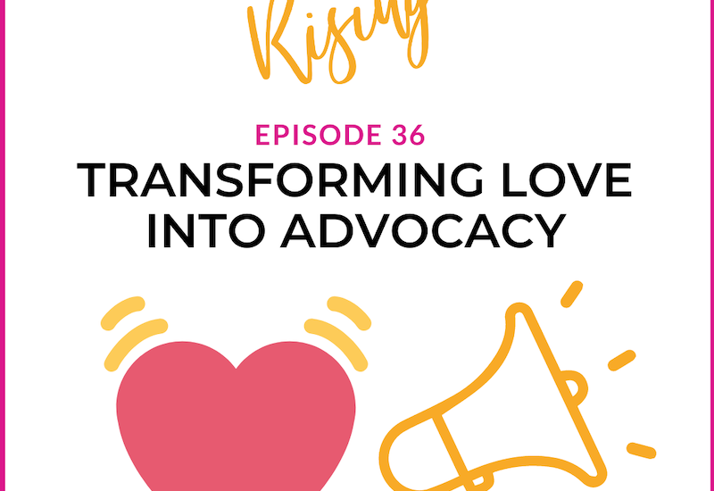 EP36 –  Rare Mamas Rising- Transforming Love Into Advocacy