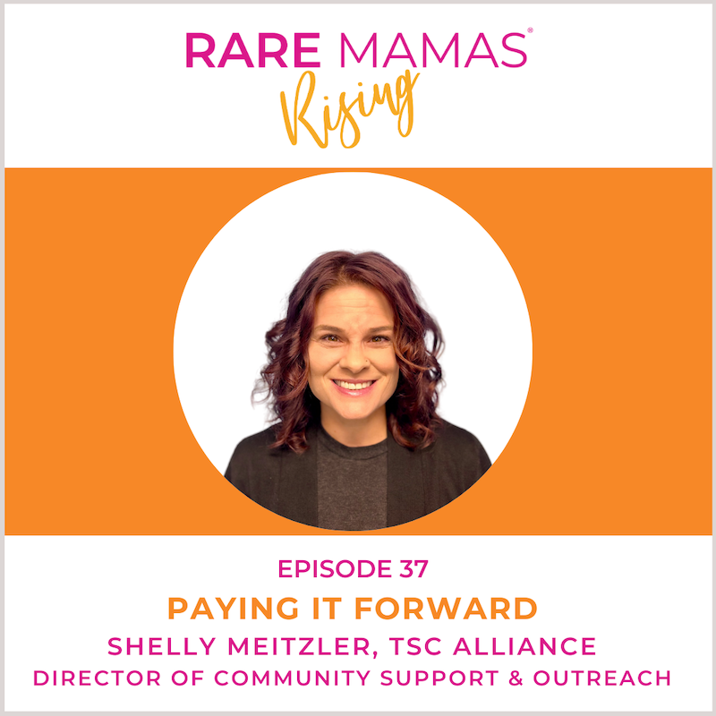 EP37 -  Rare Mamas Rising- Paying It Forward with TSC Alliance Director of Community Support & Outreach Shelly Meitzler