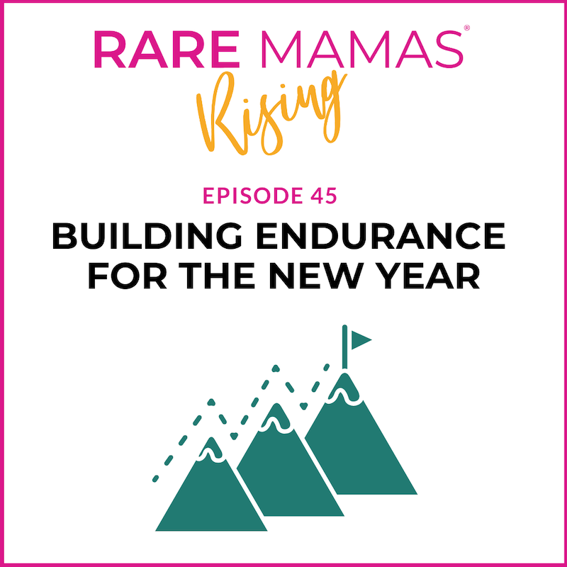 EP45 -  Rare Mamas Rising- Building Endurance in the New Year