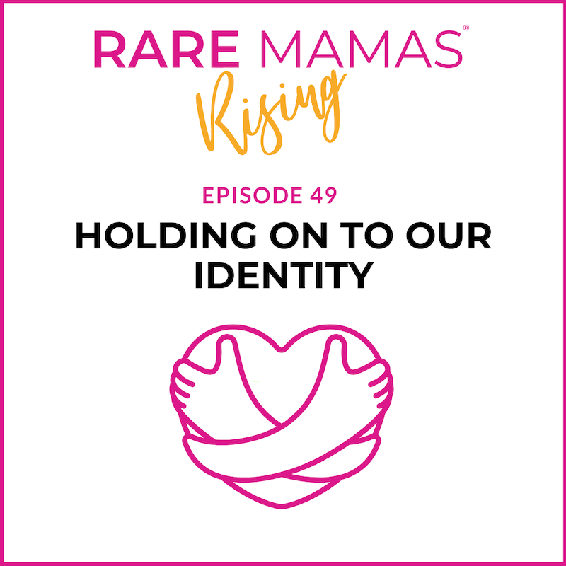EP49 -  Rare Mamas Rising- Mother's Day Episode: Holding On To Our Identity