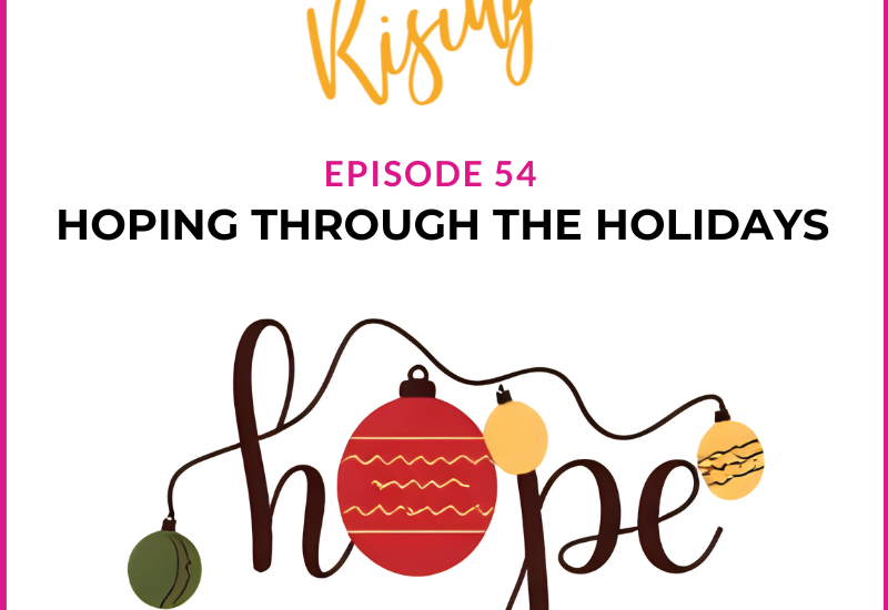 EP54 –  Rare Mamas Rising- Hoping Through the Holidays