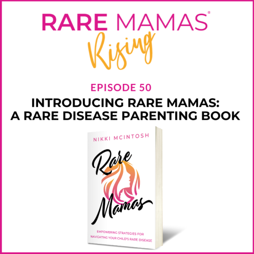 Episode 50 artwork for Rare Mamas Rising podcast: “Introducing Rare Mamas, a Rare Disease Parenting Book by Nikki McIntosh”